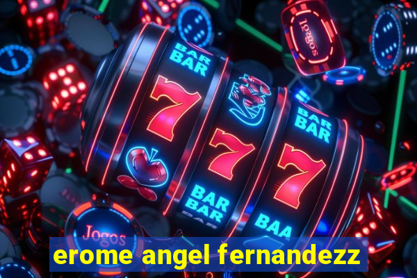 erome angel fernandezz